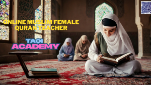 Female Quran Teacher Online Is the Best for Women and Kids