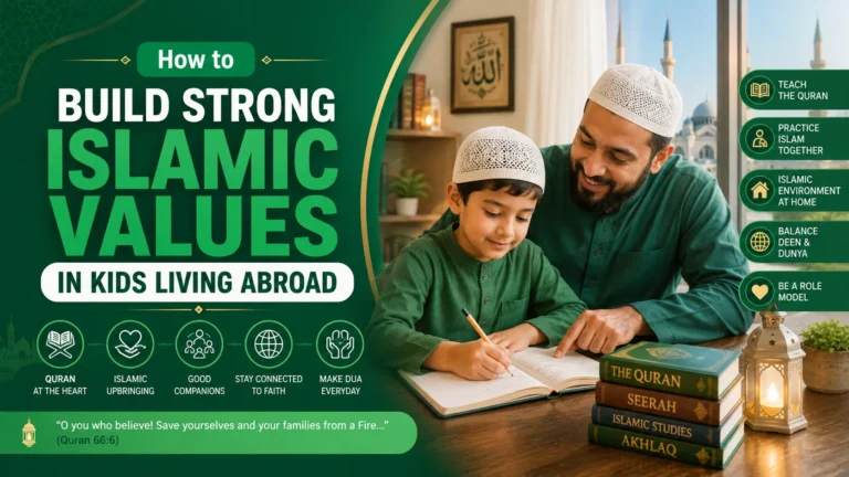 How to Build Strong Islamic Values in Kids Living Abroad